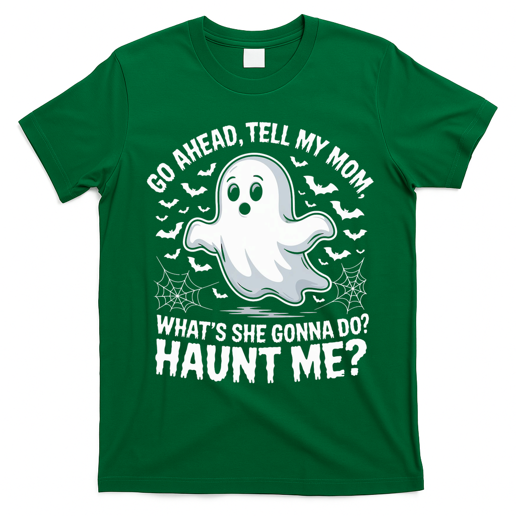 Go Ahead Tell My Mom Haunt Me Funny Ghost Mothers Day Spooky  T-Shirt - Irish Green