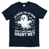 Go Ahead Tell My Mom Haunt Me Funny Ghost Mothers Day Spooky  T-Shirt - Navy Blue