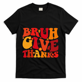 Groovy Bruh Give Thanks Cute Thanksgiving Thankful T-Shirt - Black