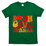 Groovy Bruh Give Thanks Cute Thanksgiving Thankful T-Shirt - Green