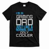 I'm A Gaming Dad Like a Normal Dad Only Cooler T-Shirt