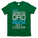I'm A Gaming Dad Like a Normal Dad Only Cooler T-Shirt