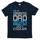 I'm A Gaming Dad Like a Normal Dad Only Cooler T-Shirt