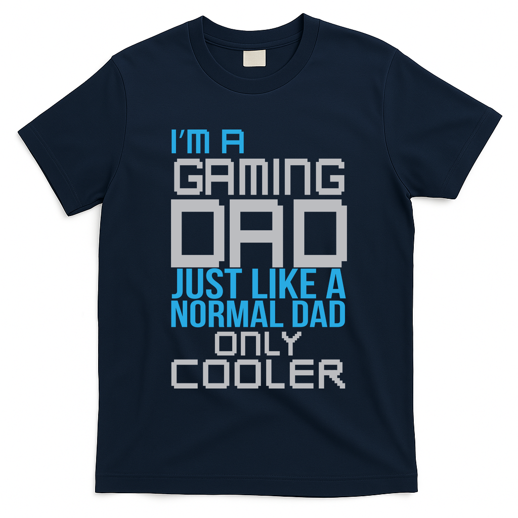 I'm A Gaming Dad Like a Normal Dad Only Cooler T-Shirt