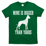 Great Dane Dog Mine Is Bigger Than Yours Great Dane Mom Dad T-Shirt - Irish Green