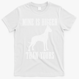 Great Dane Dog Mine Is Bigger Than Yours Great Dane Mom Dad T-Shirt - White