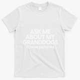 Granddogs Dog Grandmom Grandad Ask Me About My Granddogs T-Shirt - White