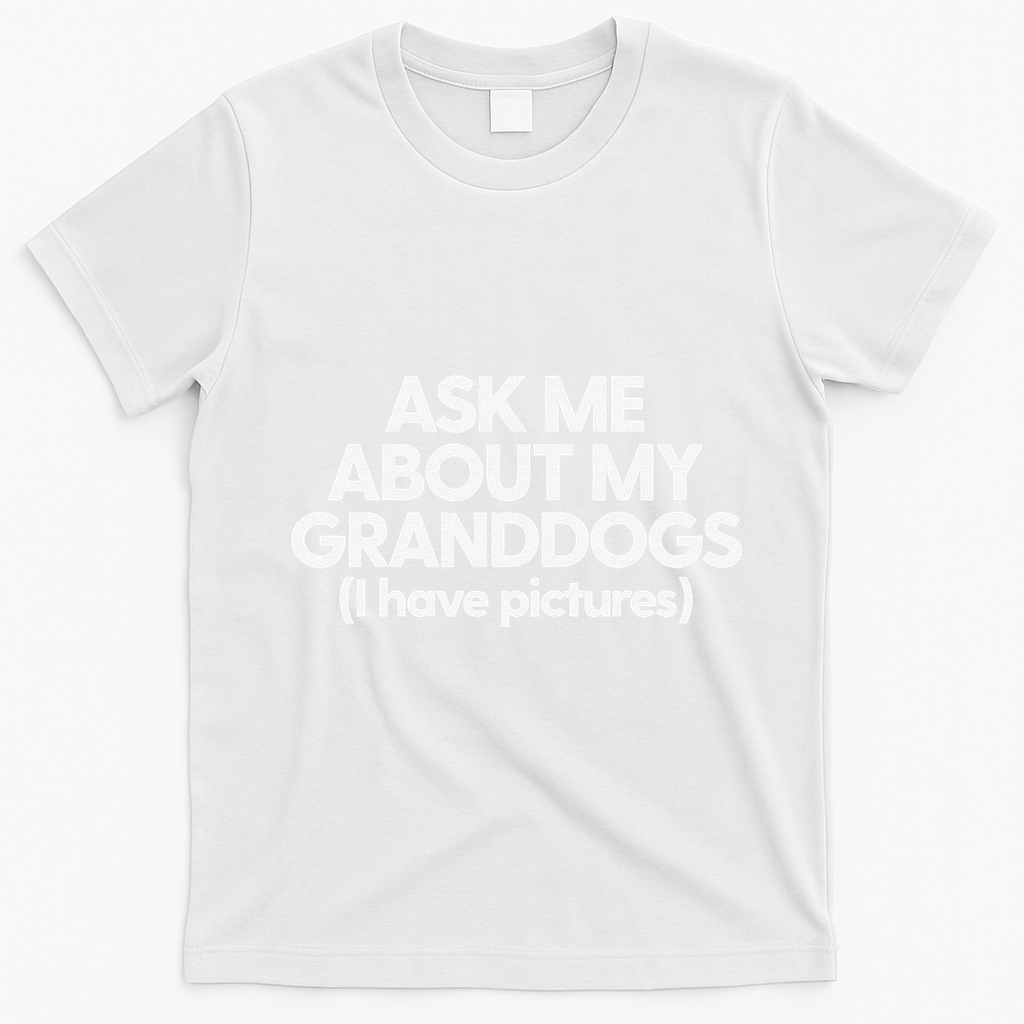Granddogs Dog Grandmom Grandad Ask Me About My Granddogs T-Shirt - White