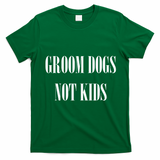 Groom Dogs Not Funny Dog Groomer Pet T-Shirt - Irish Green