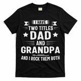 Grandpa For I Have Two Titles Dad And Grandpa T-Shirt