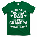 Grandpa For I Have Two Titles Dad And Grandpa T-Shirt