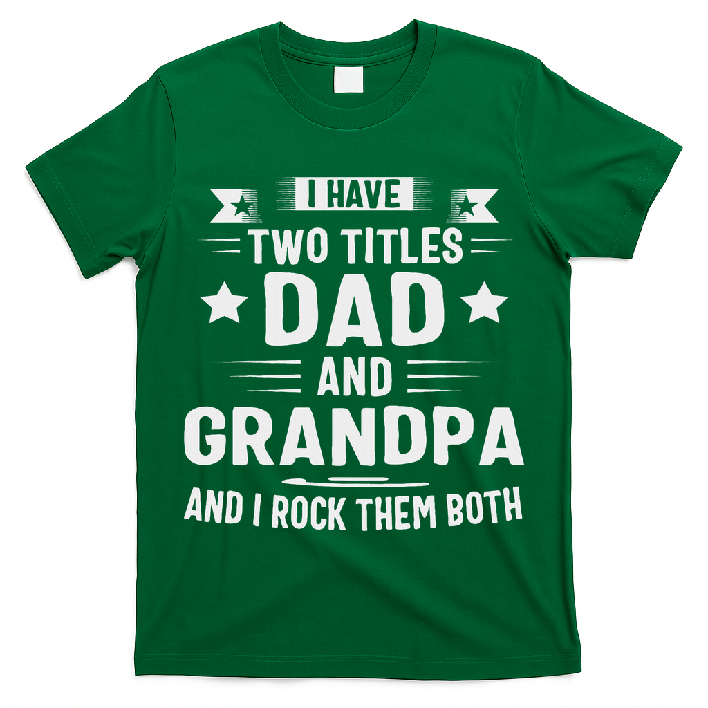 Grandpa For I Have Two Titles Dad And Grandpa T-Shirt