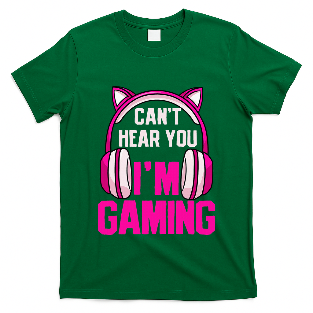 Gamer Girl Gaming I CanT Hear You IM Gaming Video Games T-Shirt