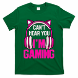 Gamer Girl Gaming I Can't Hear You I'm Gaming Video Games T-Shirt