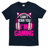 Gamer Girl Gaming I Can't Hear You I'm Gaming Video Games T-Shirt