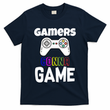 Gamers Gonna Game T-Shirt