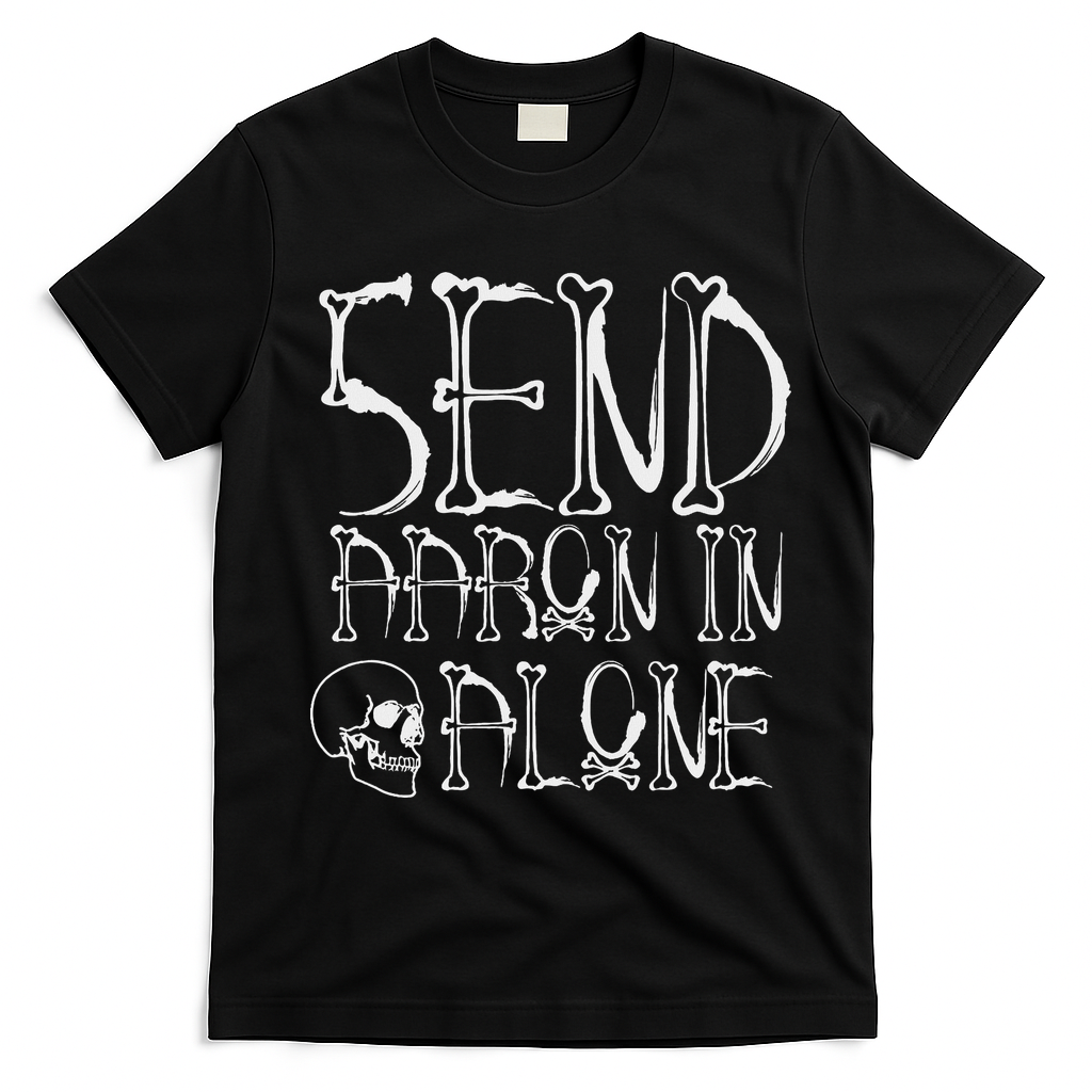Ghost Hunting Send Aaron In Alone Halloween T-Shirt - Black