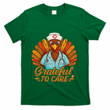 Grateful Healthcare To Care Nurse Turkey Thanksgiving Fall T-Shirt - Green