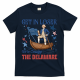 Get In Loser We're Crossing The Delaware 4th Of July American History T-Shirt - Navy