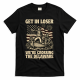 Get In Loser We're Crossing Delaware Vintage 4th Of July T-Shirt - Black