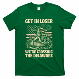 Get In Loser We're Crossing Delaware Vintage 4th Of July T-Shirt - Green