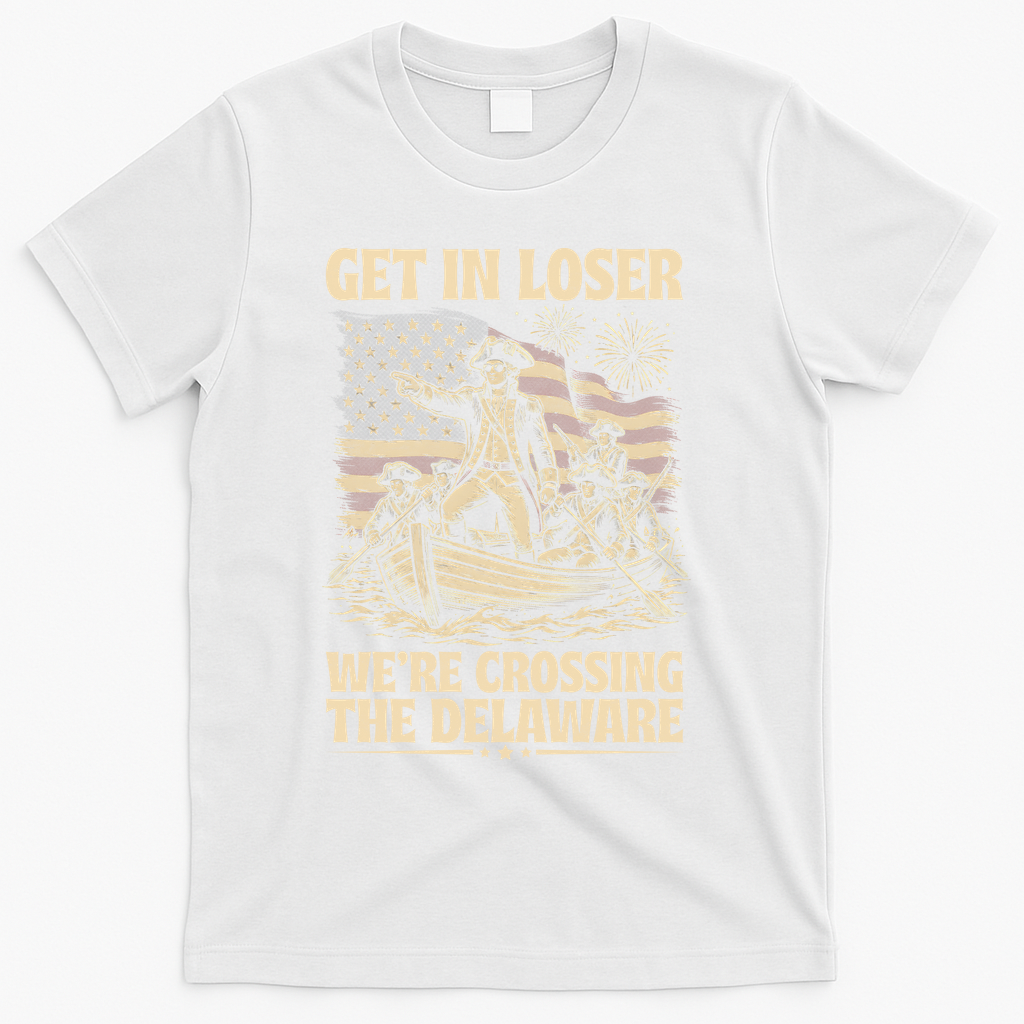 Get In Loser We're Crossing Delaware Vintage 4th Of July T-Shirt - White