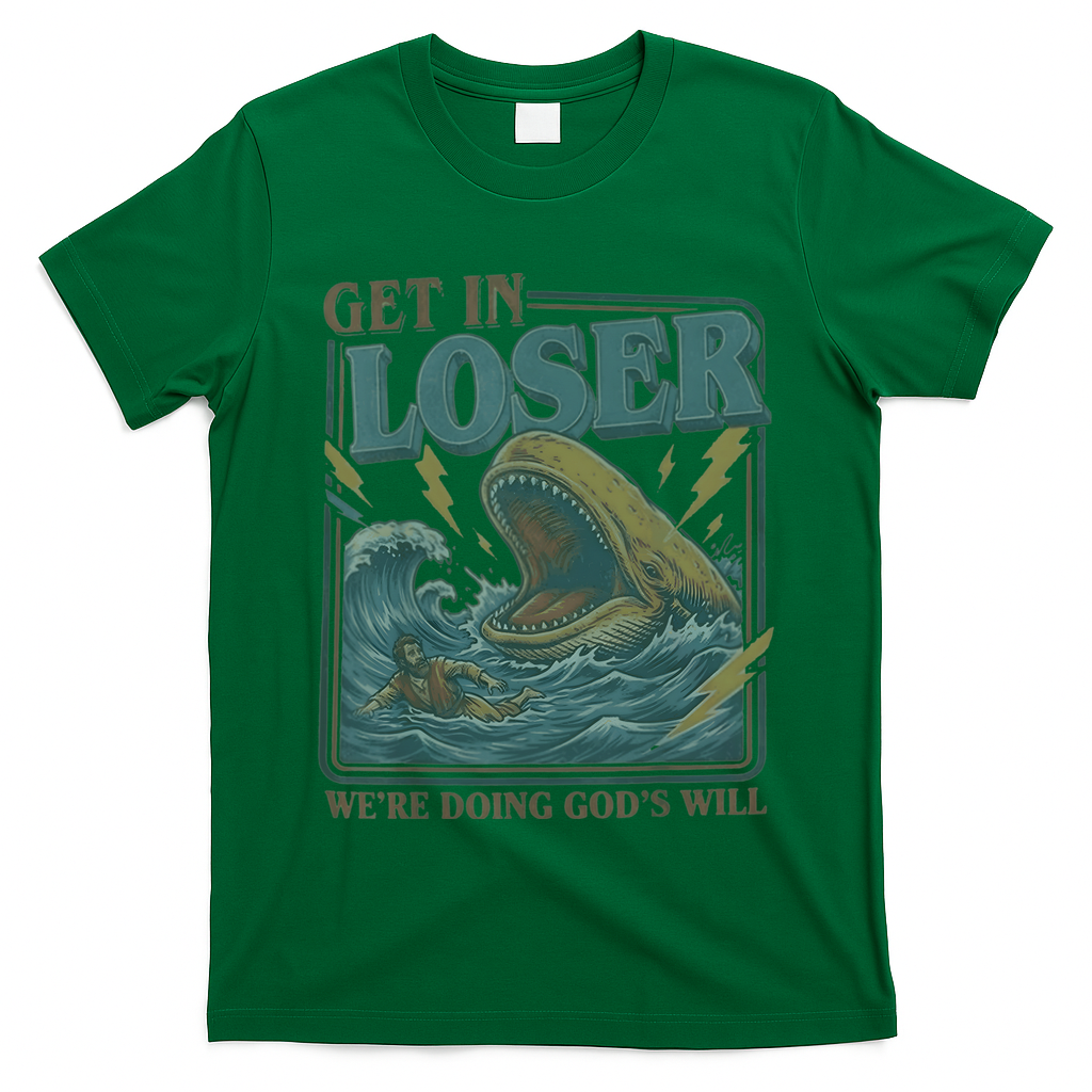 Get In Looser Were Doing God's Will T-Shirt