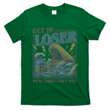 Get In Looser Were Doing God's Will T-Shirt