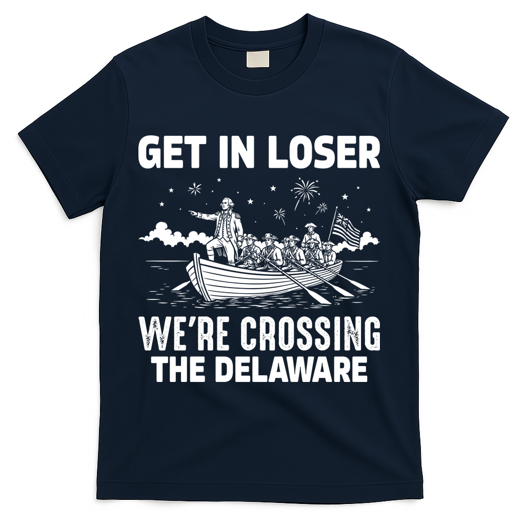 Get In Loser We're Crossing The Delaware T-Shirt - Navy