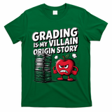 Grading Is My Villain Origin Funny Teacher Quote T-Shirt - Green