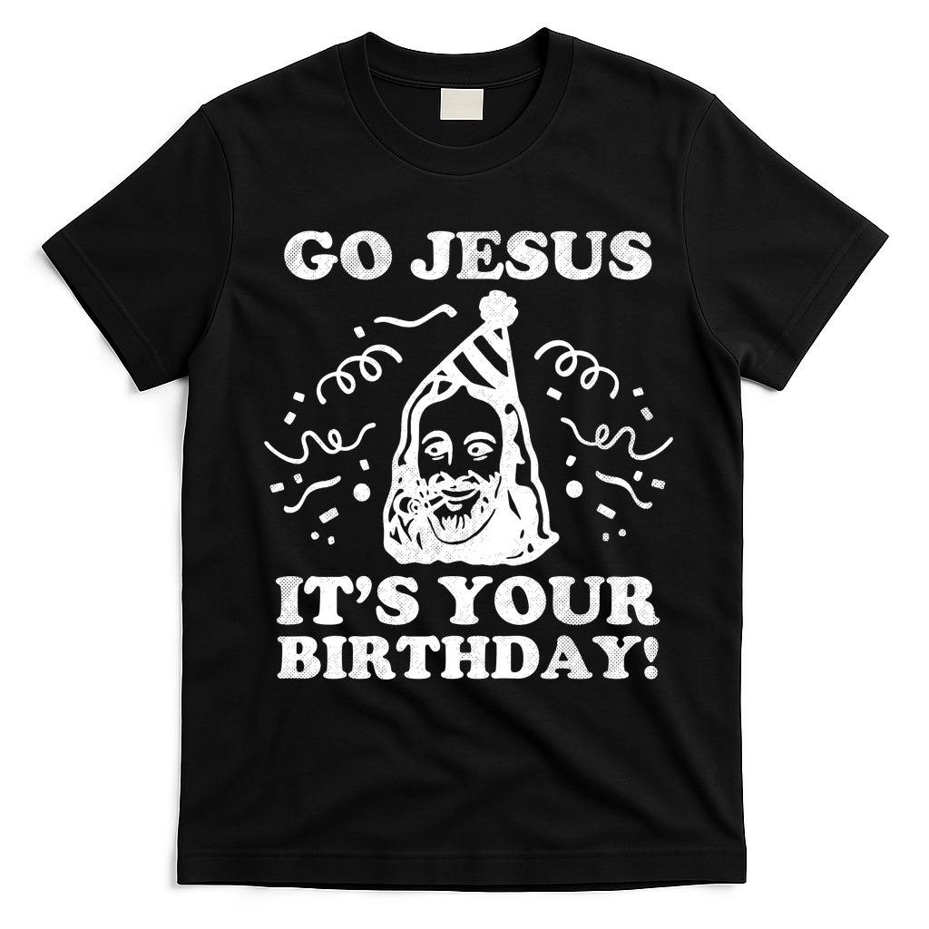 Go Jesus Its Your Birthday T-Shirt - Black