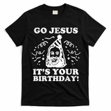 Go Jesus Its Your Birthday T-Shirt - Black