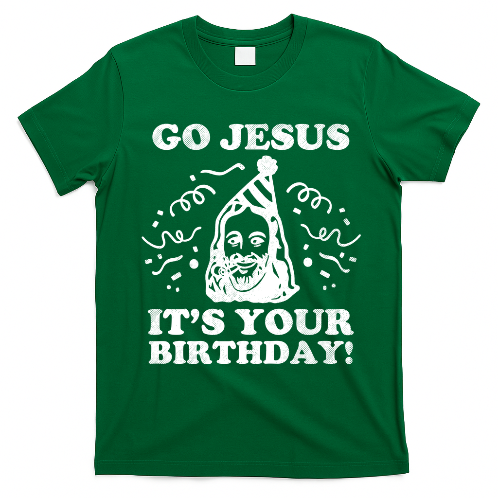 Go Jesus Its Your Birthday T-Shirt - Irish Green
