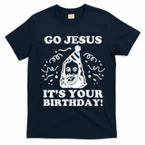 Go Jesus Its Your Birthday T-Shirt - Navy Blue