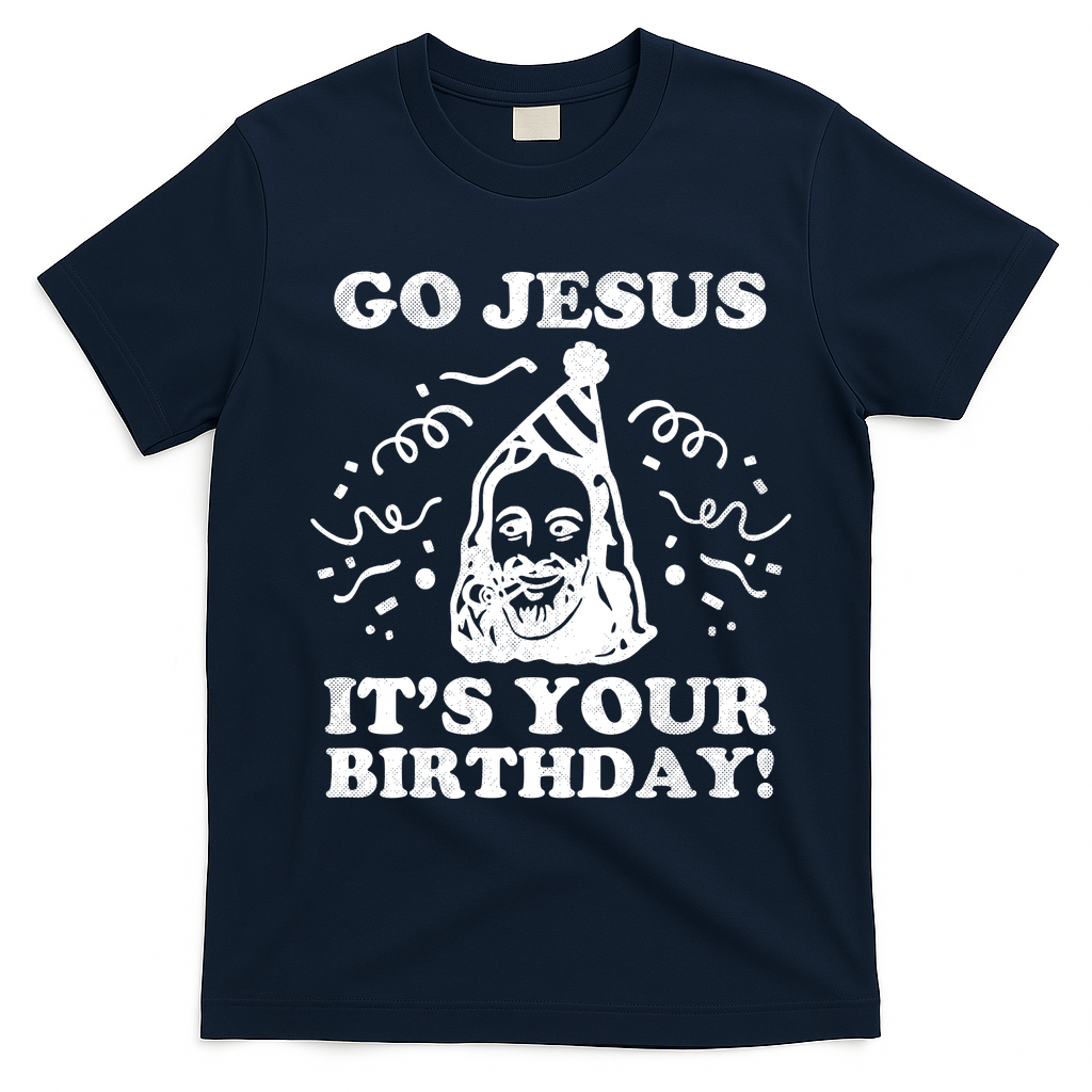 Go Jesus Its Your Birthday T-Shirt - Navy Blue