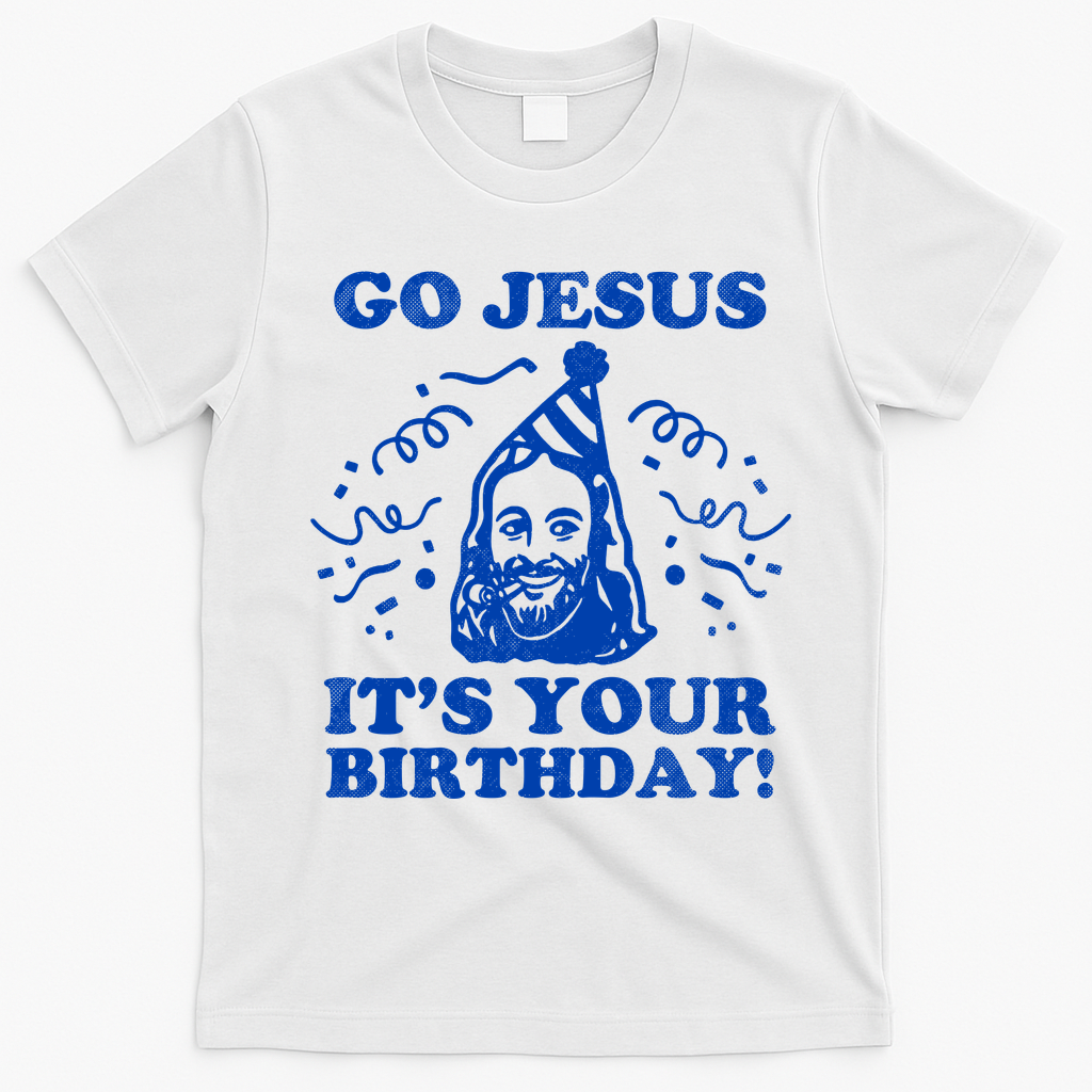 Go Jesus Its Your Birthday T-Shirt - White