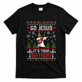 Go Jesus ItS Your Birthday Ugly Christmas Funny Gift T-Shirt - Black