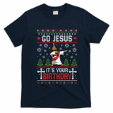 Go Jesus ItS Your Birthday Ugly Christmas Funny Gift T-Shirt - Navy Blue