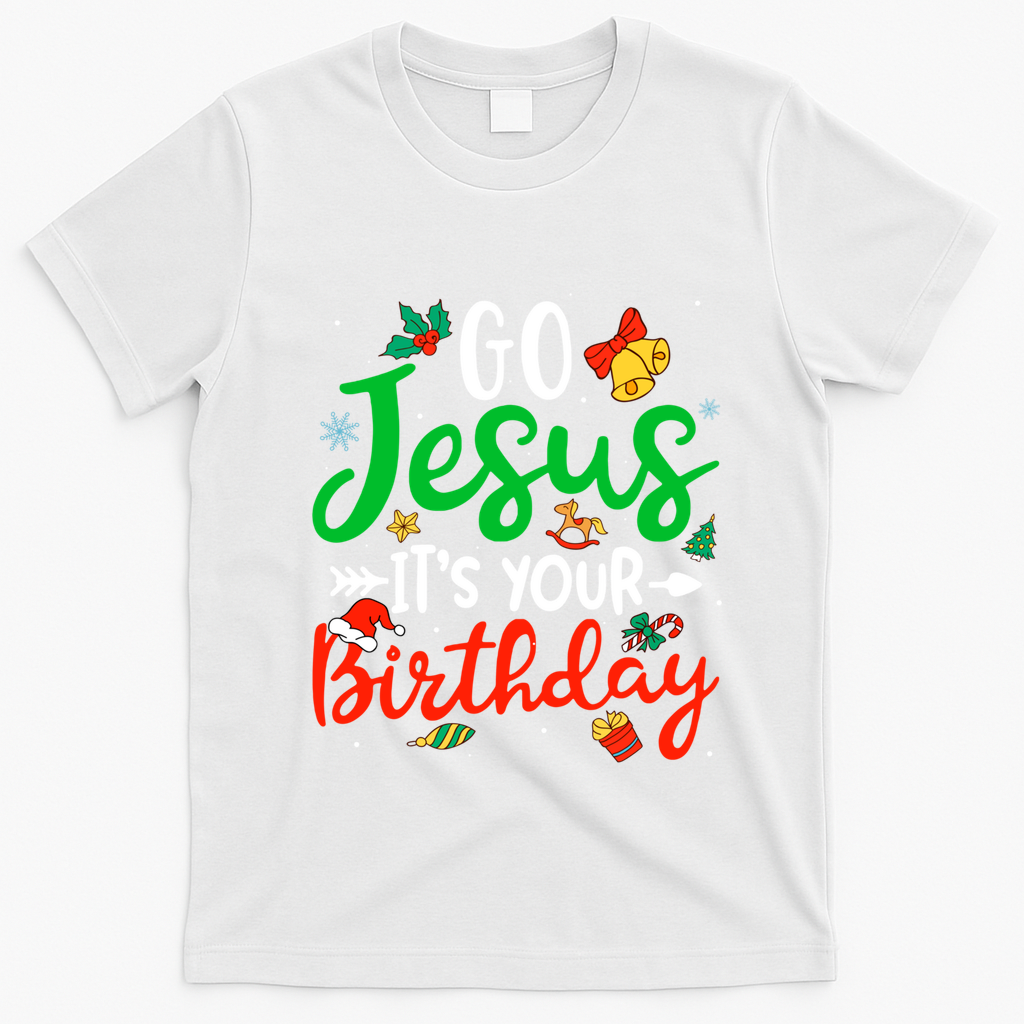Go Jesus Its Your Birthday Christmas Funny Xmas Graphic Gift T-Shirt - White