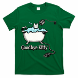 Goodbye Kitty Funny Bathtub Toaster Plug Bath Meme T-Shirt - Green