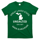 Great Lakes State Unsalted Est 1837 Made In Michigan T-Shirt