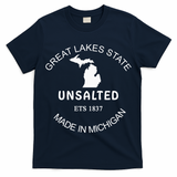 Great Lakes State Unsalted Est 1837 Made In Michigan T-Shirt