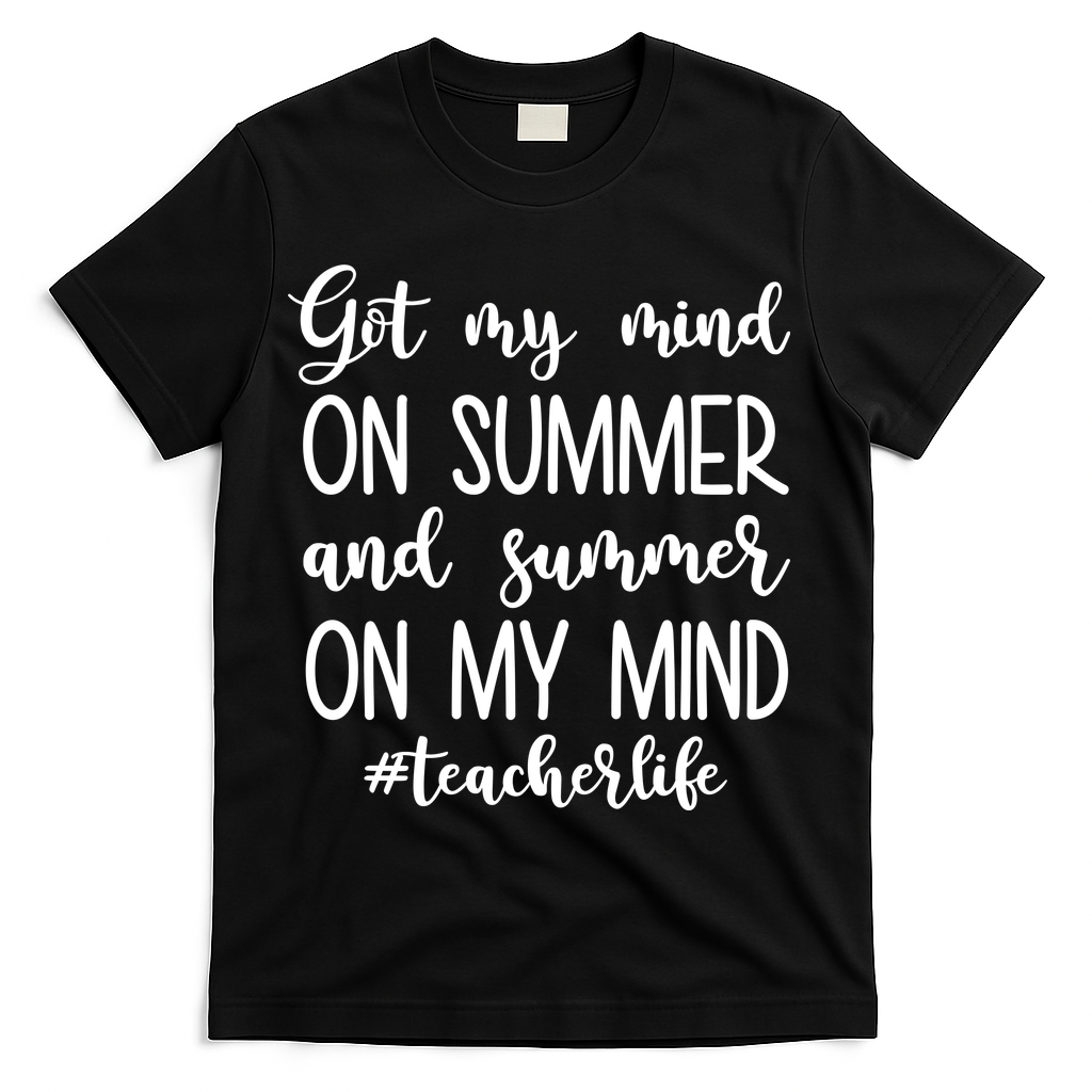 Got My Mind On Summer Teacher Life T-Shirt - Black