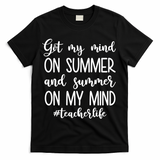Got My Mind On Summer Teacher Life T-Shirt - Black
