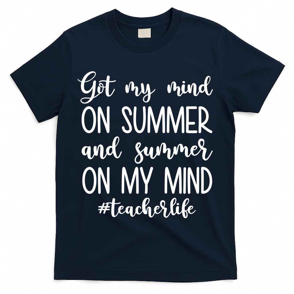 Got My Mind On Summer Teacher Life T-Shirt - Navy