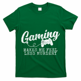 Gaming Makes Me Feel Less Murdery Funny T-Shirt