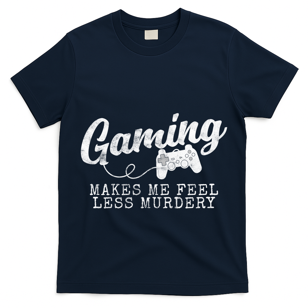 Gaming Makes Me Feel Less Murdery Funny T-Shirt