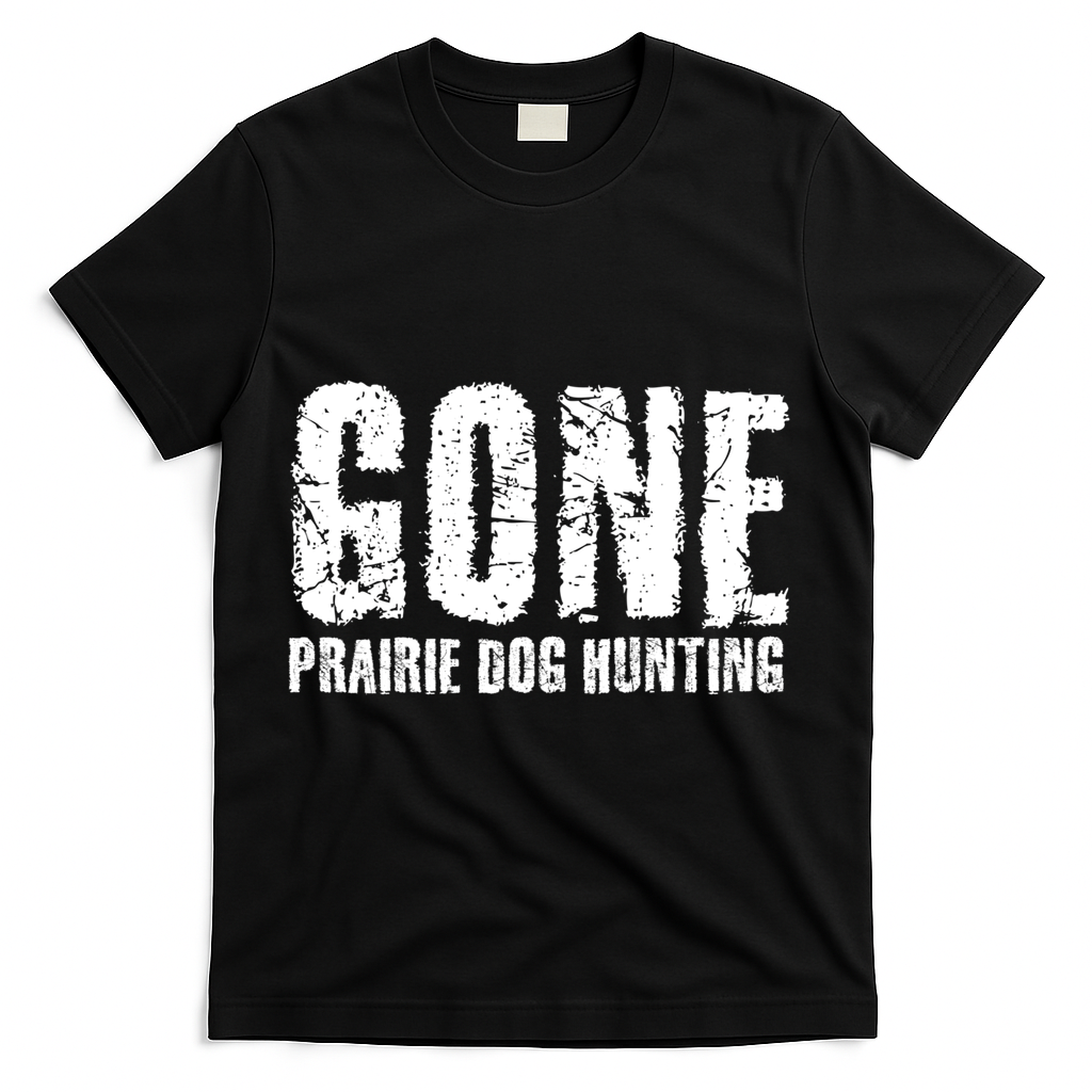 Gone Prairie Dog Hunting Funny Beer Lover Gift Idea Funny Gift T-Shirt - Black