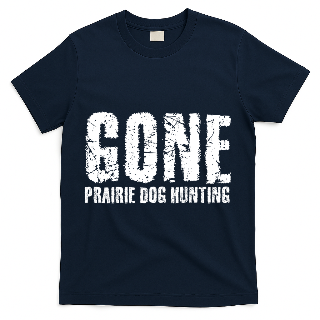Gone Prairie Dog Hunting Funny Beer Lover Gift Idea Funny Gift T-Shirt - Navy