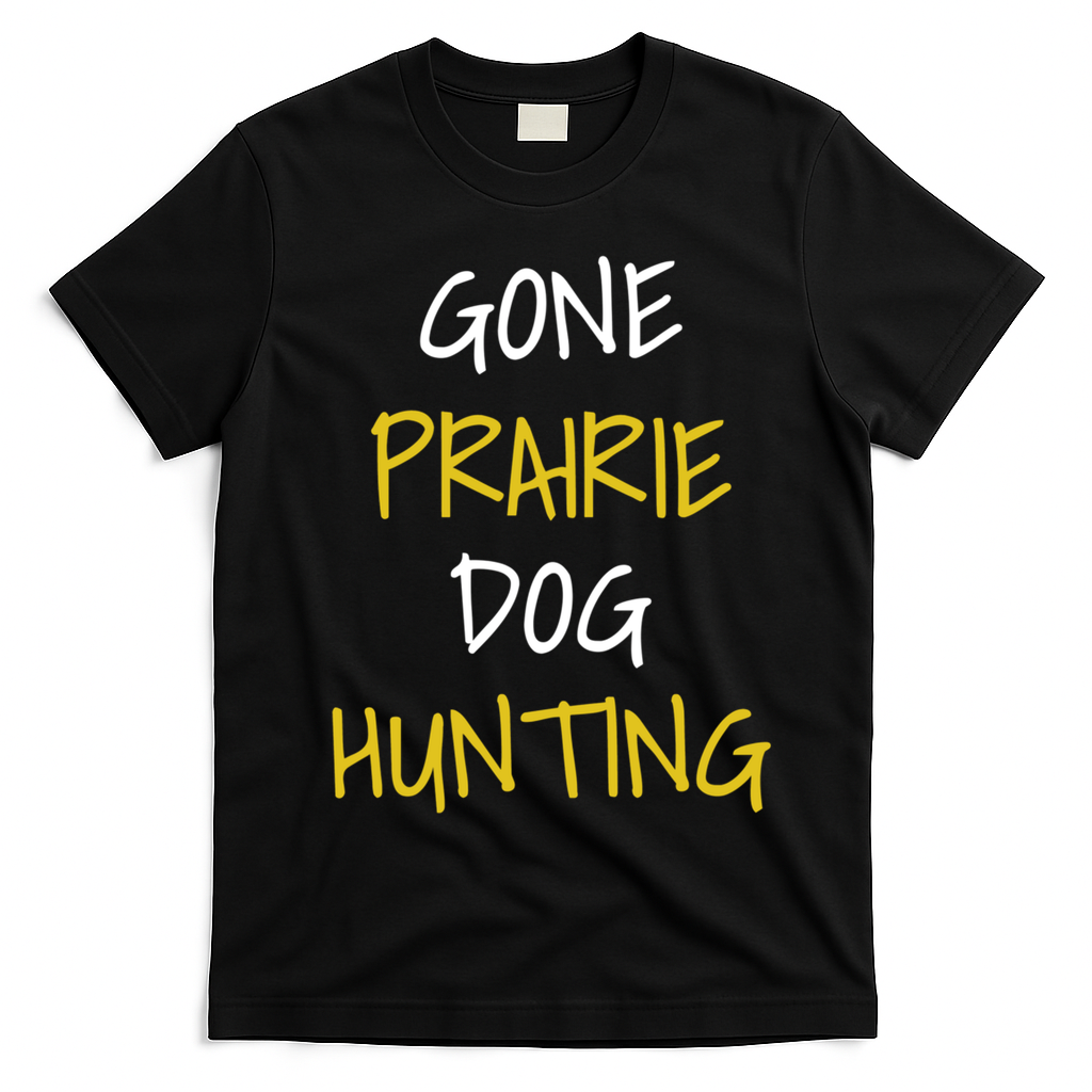 Gone Prairie Dog Hunting Gift T-Shirt - Black